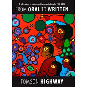 From Oral to Written - by  Tomson Highway (Paperback) - 1 of 1