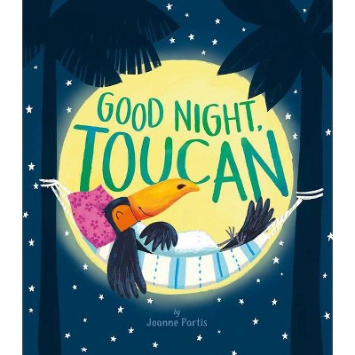 Good Night, Toucan - by  Joanne Partis (Hardcover)