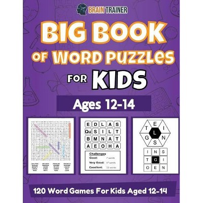 Big Book Of Word Puzzles For Kids Ages 12-14 - 120 Word Games For Kids Aged 12-14 - by  Brain Trainer (Paperback)