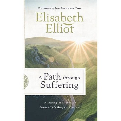 A Path Through Suffering - by  Elisabeth Elliot (Hardcover)