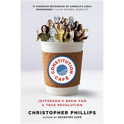 Constitution Café - by  Christopher Phillips (Paperback)