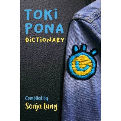 Toki Pona Dictionary - (Official Toki Pona) by  Sonja Lang (Paperback)