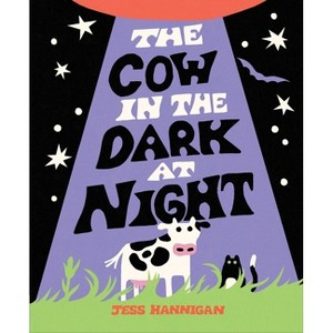 The Cow in the Dark at Night - by  Jess Hannigan (Hardcover) - 1 of 1