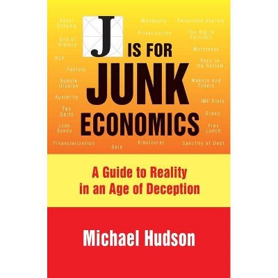 J Is for Junk Economics - by  Michael Hudson (Hardcover)