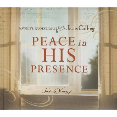 Peace in His Presence: Favorite Quotations from Jesus Calling - by  Sarah Young (Hardcover)