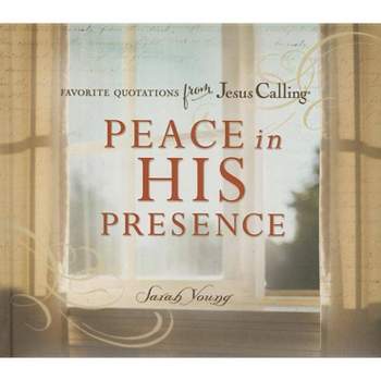 Peace in His Presence: Favorite Quotations from Jesus Calling - by  Sarah Young (Hardcover)