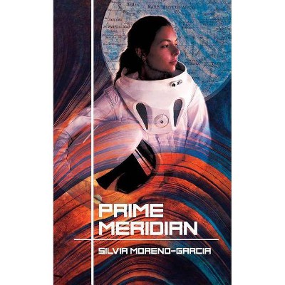 Prime Meridian - by  Silvia Moreno-Garcia (Paperback)