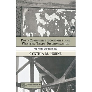Post-Communist Economies and Western Trade Discrimination - (Political Evolution and Institutional Change) by  C Horne (Paperback) - 1 of 1