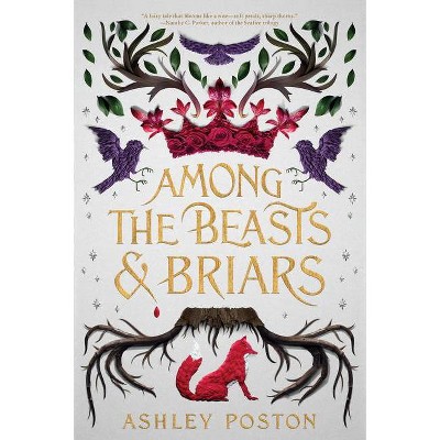 Among the Beasts & Briars - by  Ashley Poston (Paperback)