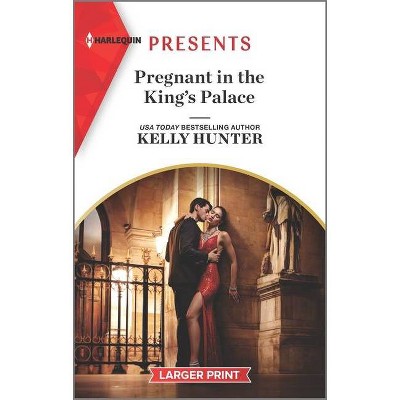 Pregnant in the King's Palace - (Claimed by a King) Large Print by  Kelly Hunter (Paperback)