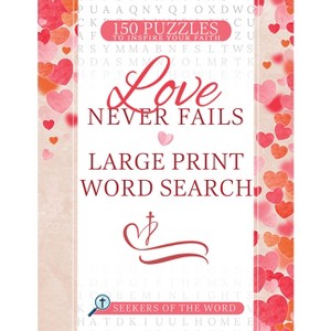 Love Never Fails Large Print Word Search - (Seekers of the Word) by  Whitaker House (Paperback) - 1 of 1