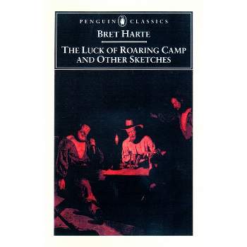 The Luck of Roaring Camp and Other Writings - (Penguin Classics) by  Bret Harte (Paperback)