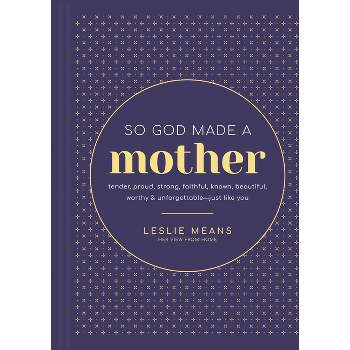 So God Made a Mother - by  Leslie Means (Hardcover)