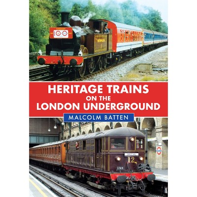 Heritage Trains on the London Underground - by  Malcolm Batten (Paperback)