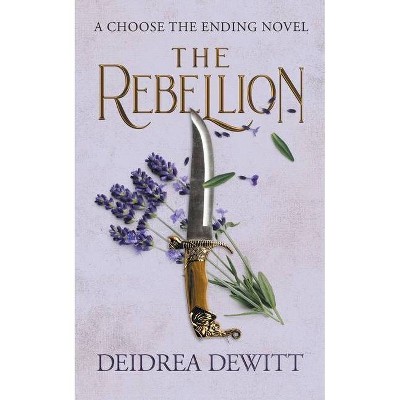 The Rebellion - (Choose the Ending) by  Deidrea DeWitt (Paperback)