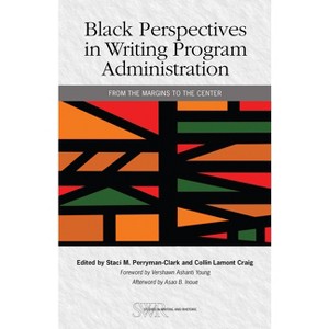 Black Perspectives in Writing Program Administration - (Studies in Writing and Rhetoric) by  Staci M Perryman-Clark (Paperback) - 1 of 1