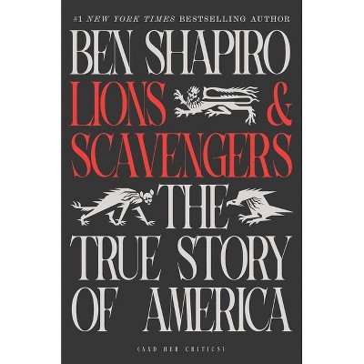 Lions and Scavengers - by  Ben Shapiro (Hardcover)