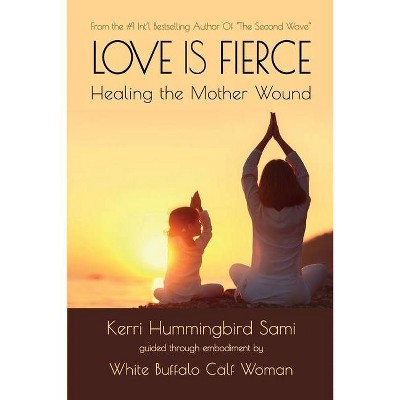 Love Is Fierce - by  Kerri Hummingbird Sami (Paperback)