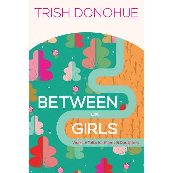 Between Us Girls - by  Trish Donohue (Paperback)