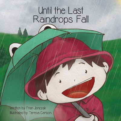 Until the Last Raindrops Fall - by  Fran Janczak (Paperback)