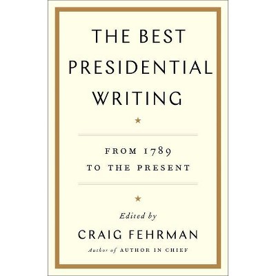 The Best Presidential Writing - by  Craig Fehrman (Hardcover)