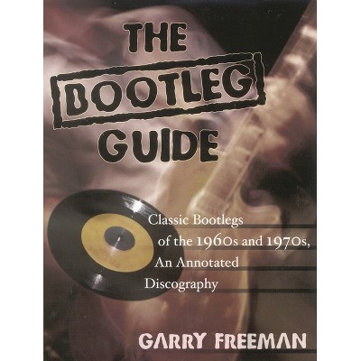 The Bootleg Guide - by  Garry Freeman (Hardcover)