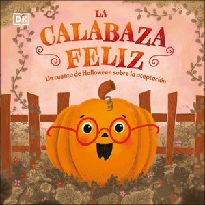 La Calabaza Feliz (the Happy Pumpkin) - (First Seasonal Stories) by  DK (Board Book) - 1 of 1