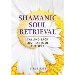 Shamanic Soul Retrieval - by  Lisa Biritz (Paperback) - 1 of 1