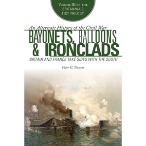 Bayonets, Balloons & Ironclads - by  Peter G Tsouras (Paperback) - 1 of 1