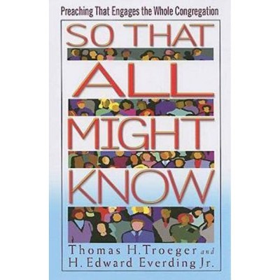 So That All Might Know - by  H Edward Everding & Thomas H Troeger (Paperback)