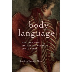 Body Language - (Transits: Literature, Thought & Culture, 1650-1850) by  Kathleen Tamayo Alves (Paperback) - 1 of 1