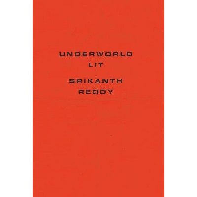 Underworld Lit - by  Srikanth Reddy (Hardcover)