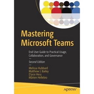 Mastering Microsoft Teams - 2nd Edition by  Melissa Hubbard & Matthew J Bailey & D'Arce Hess & Mårten Hellebro (Paperback) - 1 of 1