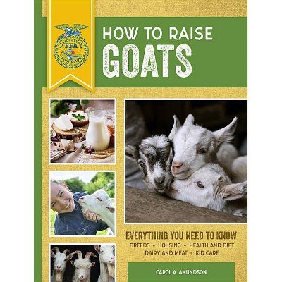 How to Raise Goats - (Ffa) 3rd Edition by  Carol A Amundson (Paperback)