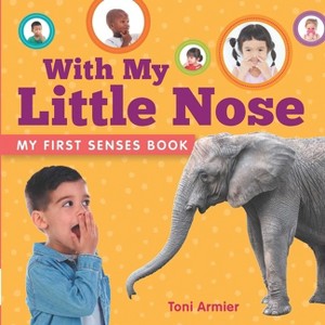 With My Little Nose (My First Senses Book) - (My First Book of) by  Toni Armier (Board Book) - 1 of 1