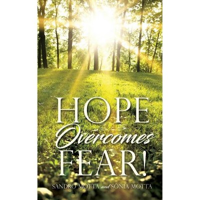 Hope Overcomes Fear! - by  Sandro Motta & Sônia Motta (Paperback)