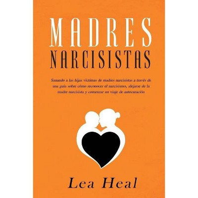 Madres Narcisistas - by  Lea Heal (Paperback)