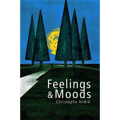 Feelings and Moods - by  Christophe André (Paperback)