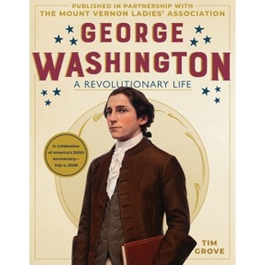 George Washington - by  Tim Grove & The Mount Vernon Ladies' Association (Hardcover) - 1 of 1