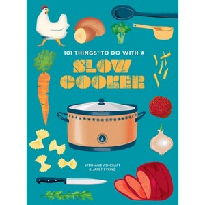 101 Things to Do with a Slow Cooker, New Edition - (101 Cookbooks) by  Janet Eyring & Stephanie Ashcraft (Paperback) - 1 of 1