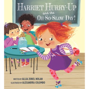 Harriet Hurry-Up and the Oh-So-Slow Day! - by  Allia Zobel Nolan (Hardcover) - 1 of 1