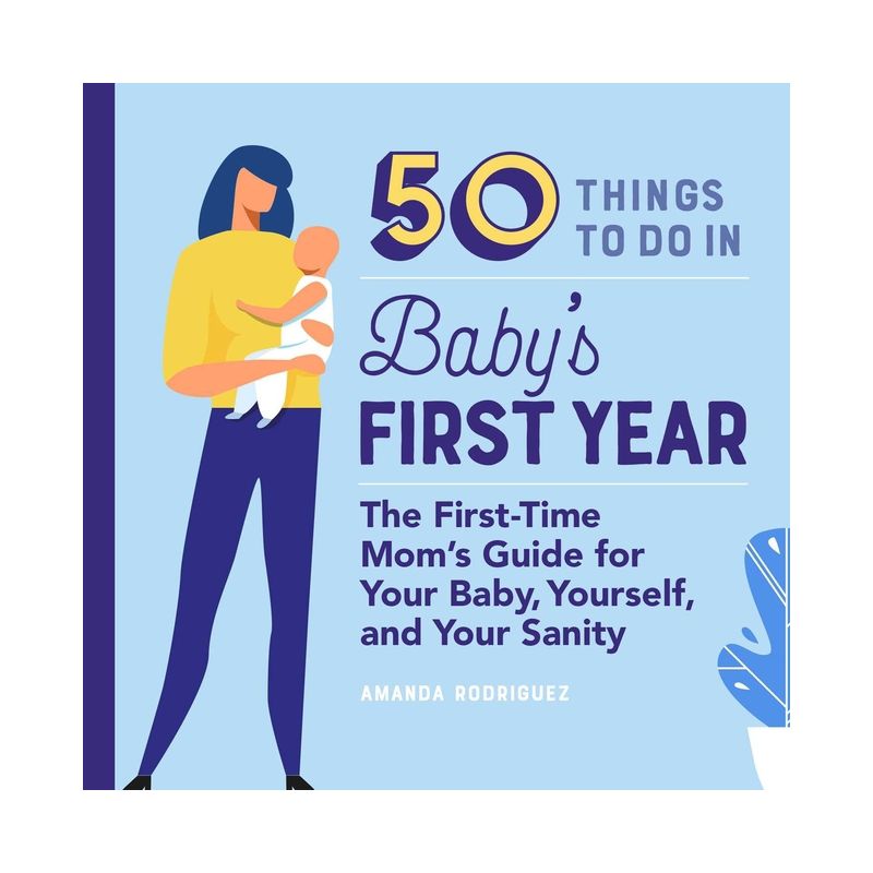 50 Things to Do in Baby's First Year - (First Time Moms) by  Amanda Rodriguez (Paperback), 1 of 2