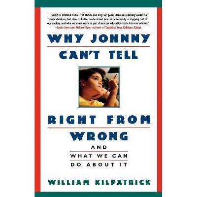 Why Johnny Can't Tell Right from Wrong - Annotated by  William Kilpatrick (Paperback)