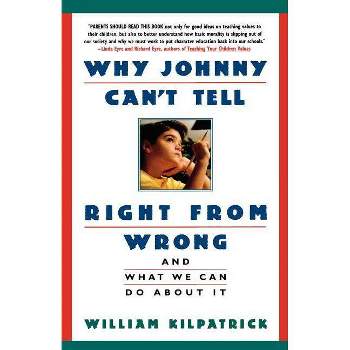 Why Johnny Can't Tell Right from Wrong - Annotated by  William Kilpatrick (Paperback)