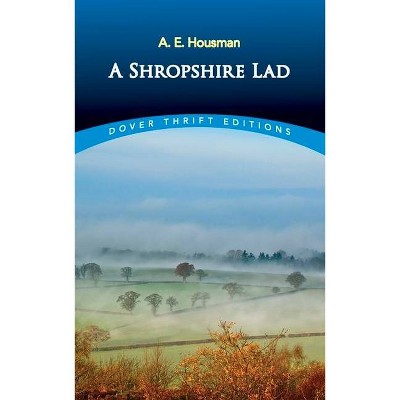 A Shropshire Lad - (Dover Thrift Editions) by  A E Housman (Paperback)