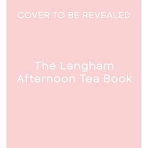 The Langham Afternoon Tea Book - (Hardcover) - 1 of 1