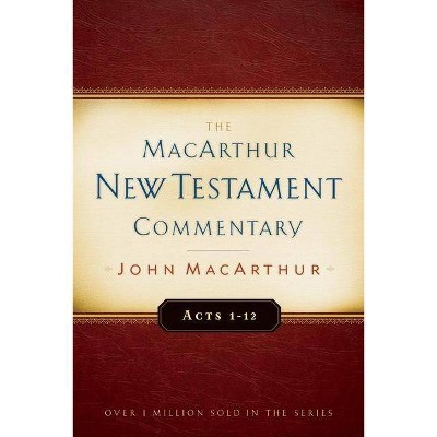 Acts 1-12 MacArthur New Testament Commentary, 13 - by  John MacArthur (Hardcover)