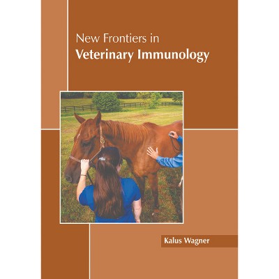 New Frontiers in Veterinary Immunology - by  Kalus Wagner (Hardcover)