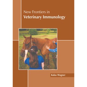 New Frontiers in Veterinary Immunology - by  Kalus Wagner (Hardcover) - 1 of 1