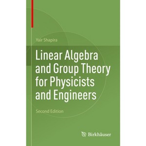 Linear Algebra and Group Theory for Physicists and Engineers - 2nd Edition by  Yair Shapira (Hardcover) - 1 of 1